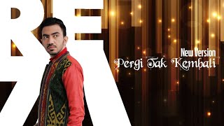 REZA ZAKARYA  PERGI TAK KEMBALI  NEW VERSION [upl. by Teague264]