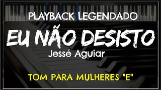 🎤 Eu Não Desisto PLAYBACK LEGENDADO no Piano – TOM FEMININO quotEquot Jessé Aguiar by Niel Nascimento [upl. by Loggins395]