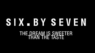 Six By Seven Documentary  The Dream Is Sweeter Than The Taste [upl. by Livvie]