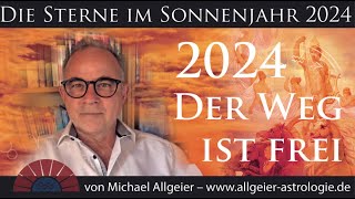 Der Weg ist frei  Sonnenjahr 2024  Astrologische Jahresprognose von Michael Allgeier [upl. by Denice]