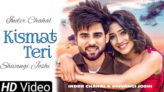 Inder Chahal  Kismat Teri Shivangi Joshi New Punjabi Song 2021 Eh Tan Kismat Teri Kam Kargi Jatta [upl. by Rimaa]