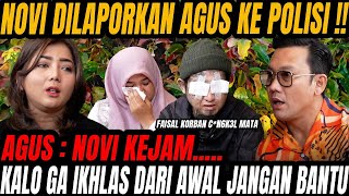 NOVI DILAPORKAN AGUS KE POLISI BAGAIMANA NASIB FAISAL  MTA SAYA DI CN6KL PAKE J4RI [upl. by Castle]