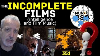 351 THE INCOMPLETE FILMS Intelligence and Film Music [upl. by Quentin]