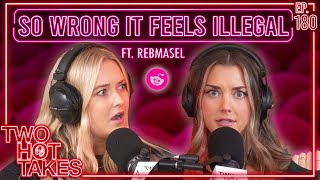 So Wrong it Feels Illegal Ft Rebmasel  Two Hot Takes Podcast  Reddit Stories [upl. by Aihn]