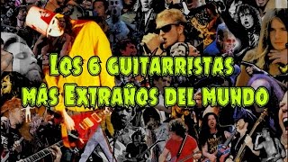 Los 6 Guitarristas Más Extraños Del Mundo [upl. by Nnairrehs]