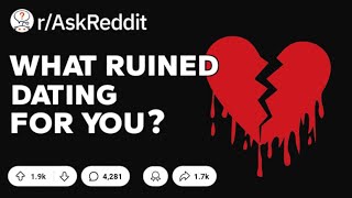 What ruined dating for you rAskReddit [upl. by Norty642]