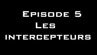 Chapite 1  Épisode 5  Les intercepteurs [upl. by Mahsih]