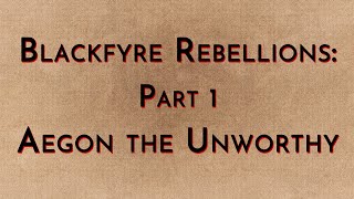 Blackfyre Rebellions Part 1  Aegon the Unworthy [upl. by Briny]