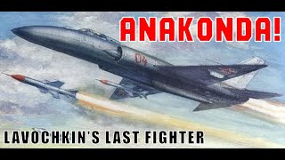 ANAKONDA Lavochkins Last Fighter Was A Magnificent Failure [upl. by Ramyar923]