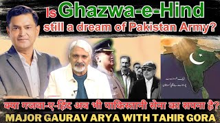 Is Ghazwa Hind still a dream of Pakistan Army Major Gaurav Arya with Tahir Gora [upl. by Delacourt]