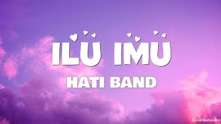 ILU IMU  Hati Band Lirik  Lyric  lagi lagi ku gak bisa tidur lagi lagi ku gak bisa makan [upl. by Gaither]