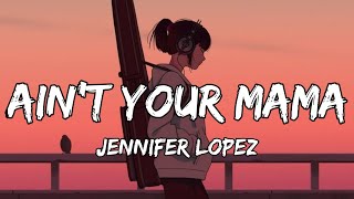 Jennifer Lopez  Aint Your Mama Lyrics [upl. by Tasha]