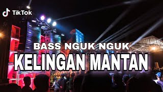 DJ KELINGAN MANTAN BASS NGUK NGUK TIKTOK VIRAL [upl. by Law]