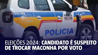 Candidato a vereador é suspeito de trocar maconha por voto [upl. by Bradstreet3]