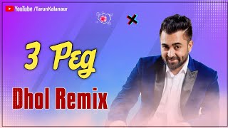 3 Peg Sharry Maan Dhol Remix New Punjabi Song Dhol Remix DJ TARUN KALANAUR [upl. by Viradis]