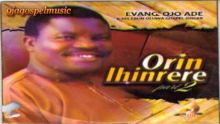 Evang Ojo Ade  Orin Ihinrere Part 2 [upl. by Staley719]