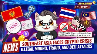 Southeast Asia Faces Crypto Crisis Illegal Mining Fraud and DeFi Attacks⚡️CAT GOLD MINER NEWS [upl. by Shay]