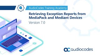 Retrieving Exception Reports from MediaPack and Mediant devices  Version 70 [upl. by Nirmak]