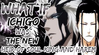 what if ichigo was soul kings new heir and harem [upl. by Lenwood]