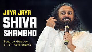 Jaya Jaya Shiva Shambo  Sung by Gurudev Sri Sri Ravi Shanakar [upl. by Worden223]