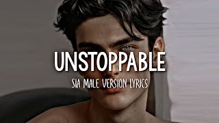 Sia  Unstoppable  Male Version Lyrics [upl. by Noicpesnoc]