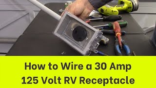 How to Wire a 30 Amp 125 Volt RV Receptacle [upl. by Merwyn]