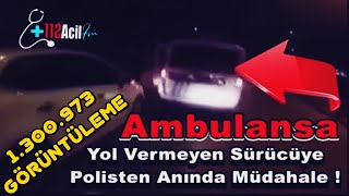 Ambulansa Yol Vermeyen Sürücüye Polisten Anında Müdahale [upl. by Drofdeb618]