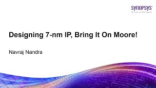 Designing 7nm IP Bring It On Moore  Synopsys [upl. by Oetsira]