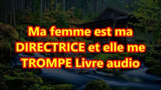 Ma femme est ma DIRECTRICE et elle me TROMPE Livre audio [upl. by Adnuhs971]