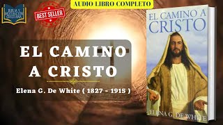 El Camino A Cristo  Elena G de White  Audiolibro Cristiano Completo [upl. by Ruskin263]