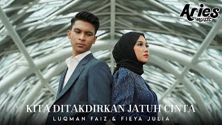 Fieya Julia amp Luqman Faiz  Kita Ditakdirkan Jatuh Cinta Official Music Video [upl. by Adnwahsar]