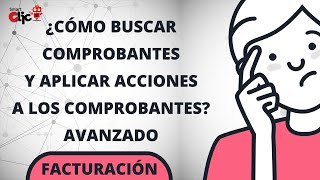 ¿CÓMO BUSCAR COMPROBANTES Y APLICAR ACCIONES A LOS COMPROBANTES  AVANZADO PLUS [upl. by Jaymee232]