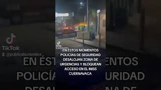 ÚLTIMO MOMENTOPOLICÍAS DE SEGURIDAD DESALOJAN ZONA DE URGENCIAS Y BLOQUEAN ACCESO IMSS CUERNAVACA [upl. by Audrye465]