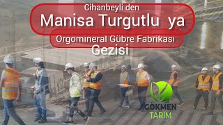 Konya Cihanbeyli den Manisa Turgutluya Organomineral Gübre Fabrikası na Tanıtım Gezisi [upl. by Nyletac]