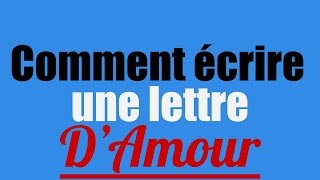 Comment Ecrire Une Lettre DAmour [upl. by Schindler360]