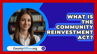 What Is The Community Reinvestment Act  CountyOfficeorg [upl. by Pacorro163]