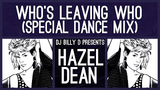 Hazel Dean  Who’s Leaving Who Special Dance Mix [upl. by Ajin]