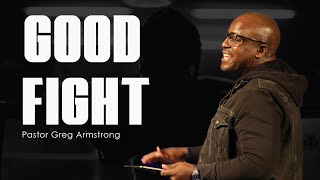 Good Fight I Good Fight Sermon Series I Pastor Greg Armstrong [upl. by Eilasor]