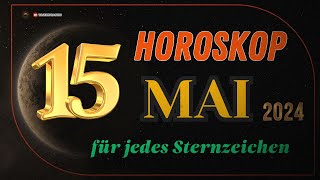 HOROSKOP FÜR DEN 15 MAI 2024  TAGESHOROSKOP FÜR ALLE STERNZEICHEN [upl. by Tris]