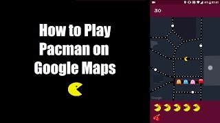 How to play Pacman on Google Maps [upl. by Hudnut]