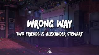 Two Friends amp Alexander Stewart  Wrong Way  Lyrics [upl. by Anastasius]