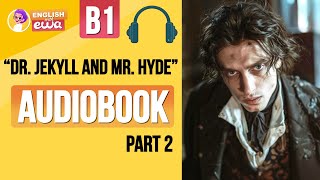 English Audiobook for Beginners 🎧 Level B2 💀 quotDr Jekyll and Mr Hydequot Audiobook 😱 PART 2 [upl. by Seiuqram]