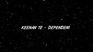 Keenan Te Dependent Lyrics Video  EnglishLyrics [upl. by Tdnarb]