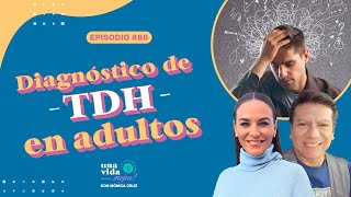 Diagnostico de TDH en Adultos  Una Vida Mejor  Con Mónica Cruz  Ep86 [upl. by Aicitel250]