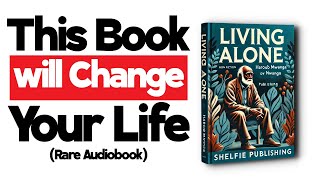 THIS AUDIOBOOK WILL CHANGE EVERYTHING  LIVING ALONE SECRETS TO TURNING LONELINESS INTO SUCCESS [upl. by Phila]