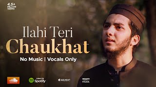 ILAHI TERI CHAUKHAT  AQIB FARID NASHEED VOCALS ONLY [upl. by Alexander]