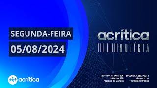 A CRÍTICA NOTÍCIA  05082024 [upl. by Huberty]