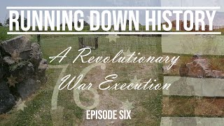 A Revolutionary War Execution  Running Down History  Season 3 [upl. by Ettenad]