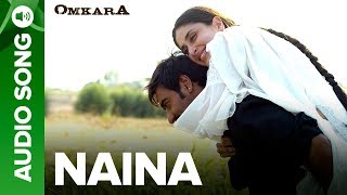 Naina Video Song  Omkara  Kareena Kapoor amp Ajay Devgn [upl. by Aronid]