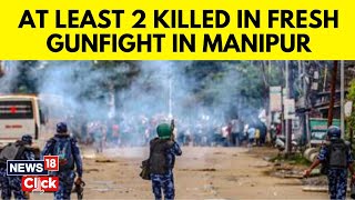 Manipur Latest  Manipur Violence  Two Killed In Fresh Firing In Imphal District  N18V [upl. by Aneehsram]